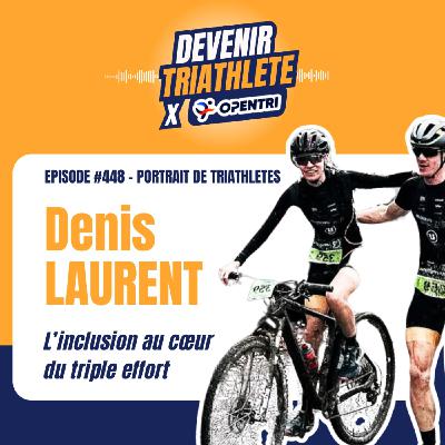 #448 [PORTRAIT DE TRIATHLÈTE] L’inclusion comme moteur du sport pour tous (avec Denis Laurent)