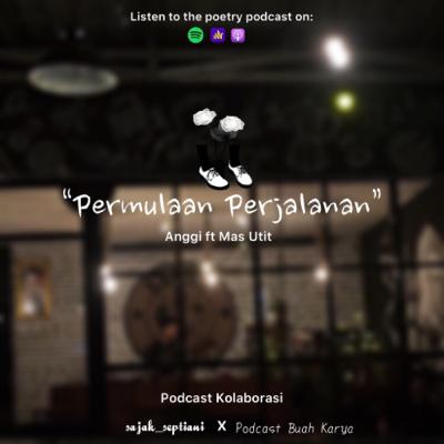 Eps.27 - Permulaan Perjalanan || Podcast Sajak Septiani ft Podcast Buah Karya (Mas Utit)