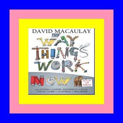 Read eBook The Way Things Work Newly Revised Edition [PDF] DOWNLOAD READ