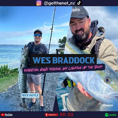 EP02 'Wes Braddock' Innovation, Kiwi Fishing & Lighting up the deep Get the Net NZ