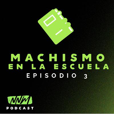 T.1 EP.4 - Machismo en la Escuela