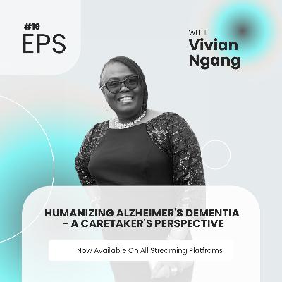 019: Humanizing Alzheimer's Dementia – A Caretaker's Perspective With Vivian Ngang