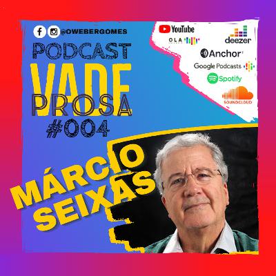 MÁRCIO SEIXAS - Vade Prosa Podcast #004
