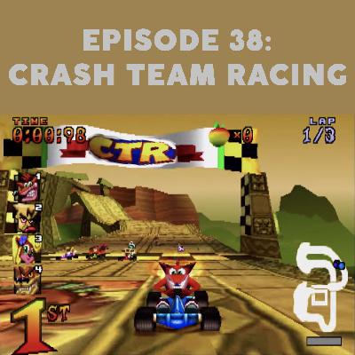 Episode 38 - Crash Team Racing