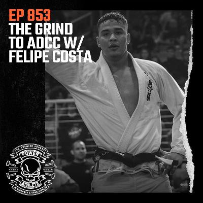 Ep 853: The Grind to ADCC w/ Felipe Costa