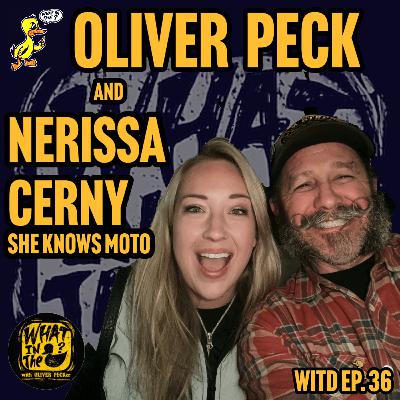 Oliver Peck & Nerissa Cerny (Engineer / She Knows Moto) | What In The Duck Podcast Ep. 36