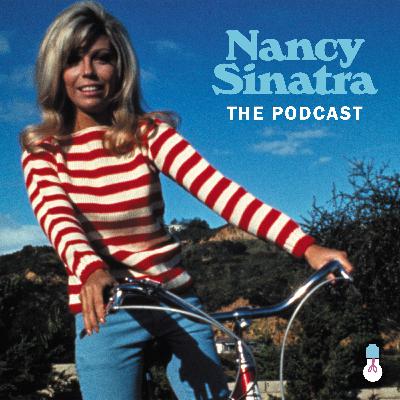 Nancy Sinatra: The Podcast Nancy Sinatra: The Podcast