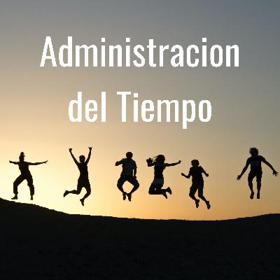 ¿Controlas tu tiempo y tu vida? “La Administración del Tiempo tiene muy poco que ver con el Reloj: El Secreto es controlar las actividades, no las horas.” Segunda Temporada Episodio 5