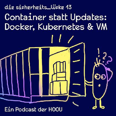 Die Sicherheits_lücke Container statt Updates: Docker, Kubernetes & VM Die Sicherheits_lücke Container statt Updates: Docker, Kubernetes & VM