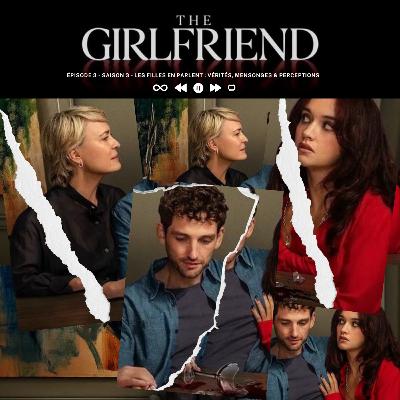 The Girlfriend : vérités, mensonges & perceptions The Girlfriend : vérités, mensonges & perceptions