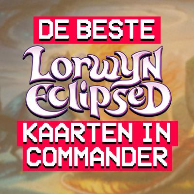 Lorwyn Eclipsed Commander kaarten die je moet hebben! - Kaaartcast S2E9