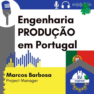 #109 Engenharia de PRODUÇÃO - Marcos Barbosa - Project Manager em PORTUGAL