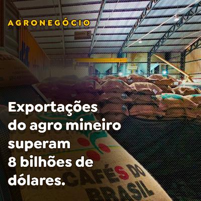 Exportações do agro mineiro superam 18 bilhões de dólares