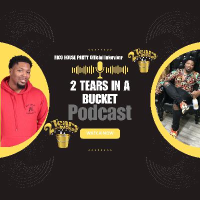 RICO HOUSE PARTY LIVE INTERVIEW | 2 TEARS IN A BUCKET PODCAST