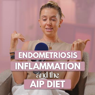 Endometriosis, Inflammation and the AIP Diet with Sophie Richards (Solo Episode)