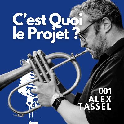 001 - Alex Tassel - Les projets musicaux, le jazz, la créativité et l'importance d'être bien entouré