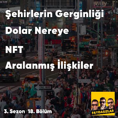 Faydasızlar - S3 E18 - Şehirlerin Gerginliği, Dolar Nereye, NFT, Aralanmış İlişkiler Faydasızlar - S3 E18 - Şehirlerin Gerginliği, Dolar Nereye, NFT, Aralanmış İlişkiler