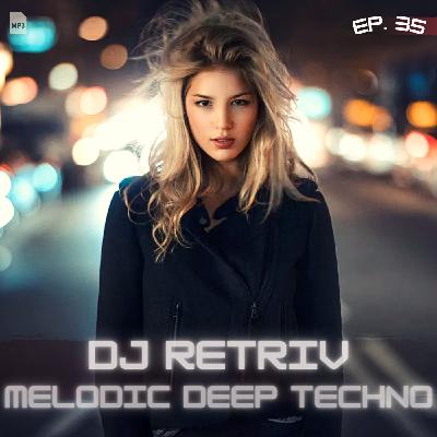 DJ Retriv - Melodic Deep Techno #35