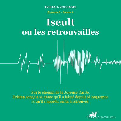Tristan S4 - épisode 06 - Iseult ou les retrouvailles