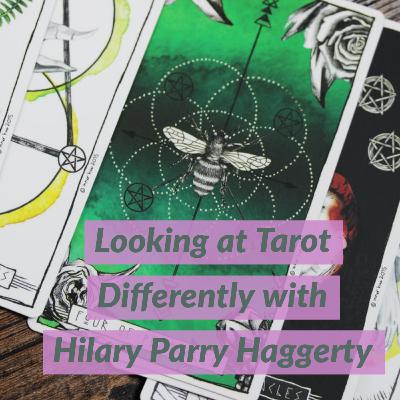 Looking at Tarot Differently with Hilary Parry Haggerty of "Tarot by Hilary" Looking at Tarot Differently with Hilary Parry Haggerty of "Tarot by Hilary"