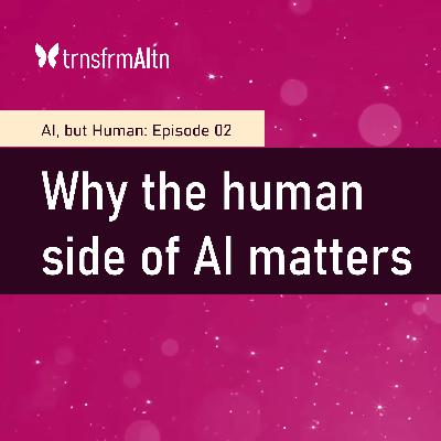 Episode 02 - Why the human side of AI matters