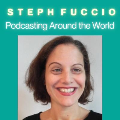 #12 Podcasting Around the World with Steph Fuccio: Creating a Global Podcast Editor Community