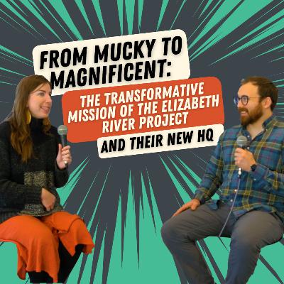 038: From Mucky to Magnificent: The Transformative Mission of the Elizabeth River Project