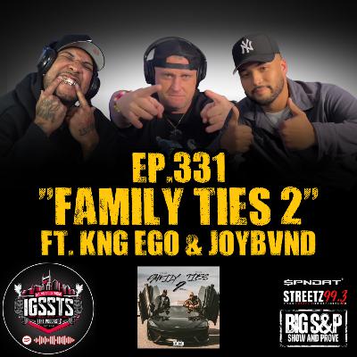 Episode 331 - "Family Ties 2" Feat. Kng Ego & Joybvnd