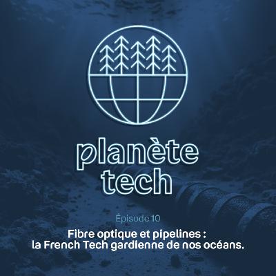 Fibre optique et pipelines : la French Tech gardienne de nos océans Fibre optique et pipelines : la French Tech gardienne de nos océans