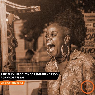 Conversa Extraordinária - Pensando, produzindo e empreendendo por mãos pretas com Carol Moupa