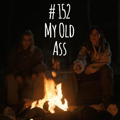 # 152 - My Old Ass