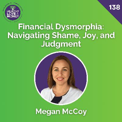 Financial Dysmorphia: Navigating Shame, Joy, and Judgment with Megan McCoy
