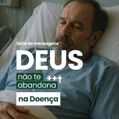 Série: Deus não te abandona na doença - Rev. Claudio Cardozo