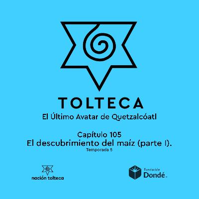 Capitulo 105) El descubrimiento del maíz (parte I)