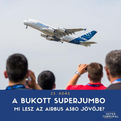 #23 - A bukott Superjumbo - Mi lesz az Airbus A380 jövője? #23 - A bukott Superjumbo - Mi lesz az Airbus A380 jövője?