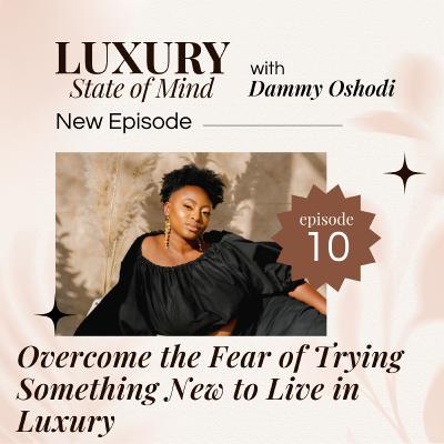 Overcome the fear of trying something new to live in luxury