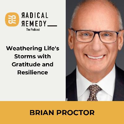 Weathering Life's Storms with Gratitude and Resilience - Brian Proctor