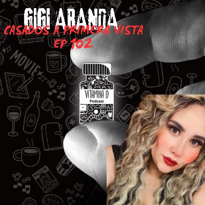 GIGI ARANDA / CASADOS A PRIMERA VISTA -VITAMINA D EP 102