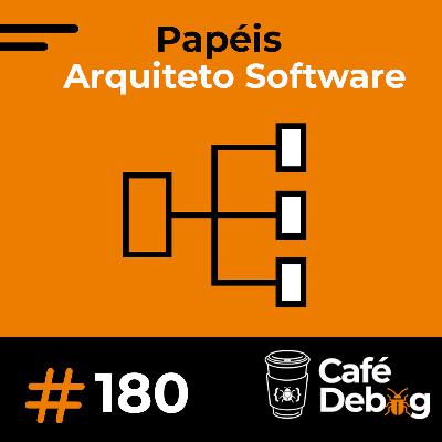 #180 Arquitetura de Software além do código: papéis, decisões e carreira #180 Arquitetura de Software além do código: papéis, decisões e carreira
