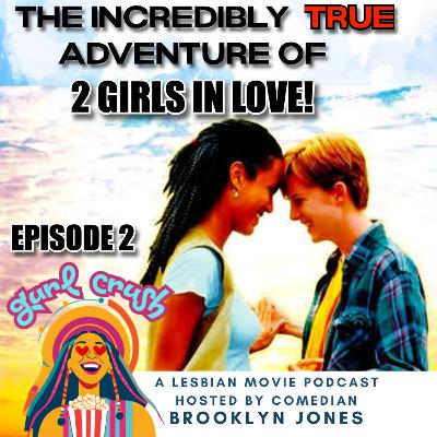 "The Incredibly True Adventure of 2 Girls In Love" - Gurl Crush A Lesbian Movie Podcast