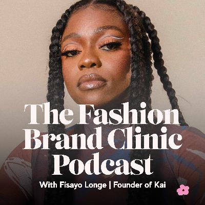 Season 3 Episode 10: Fisayo Longe on Building Kai: The Business Behind the Brand Season 3 Episode 10: Fisayo Longe on Building Kai: The Business Behind the Brand