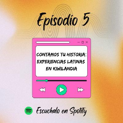 Contamos tu historia : Experiencias latinas en Kiwilandia