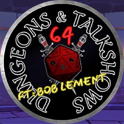 Dungeons & Talkshows: Ep 64  Long Time Running ft: Bob LeMent
