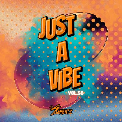 JUST A VIBE ( VOL.35 ) DJ ELEMENTZ | AFROBEATS | SOCA | REMIXES | DANCEHALL | BASHMENT MIX 2025