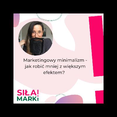 Marketingowy minimalizm - jak robić mniej z większym efektem?