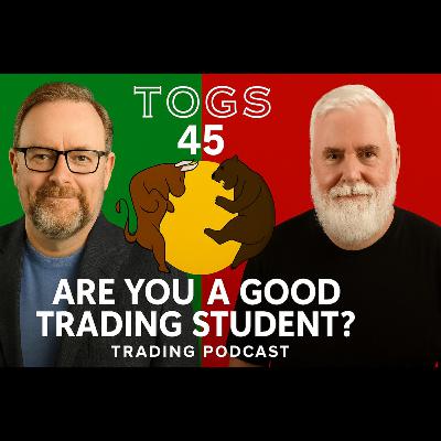 "Are you a good trading student?" TOGS Trading Podcast No 45 S3 Ep7