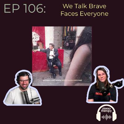 EP. 106: We Talk Brave Faces Everyone from Spanish Love Songs!