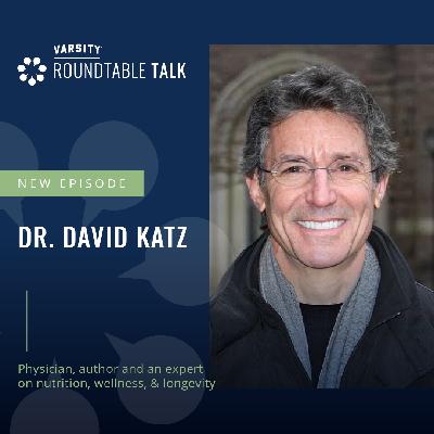 EP 07 / Dr. David Katz / Physician, author and expert on wellness & longevity