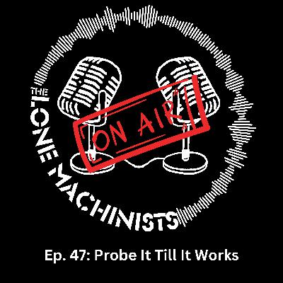 Ep. 47: Probe It Till It Works