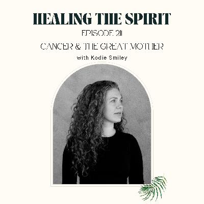 211. Kodie Smiley: Cancer & The Great Mother